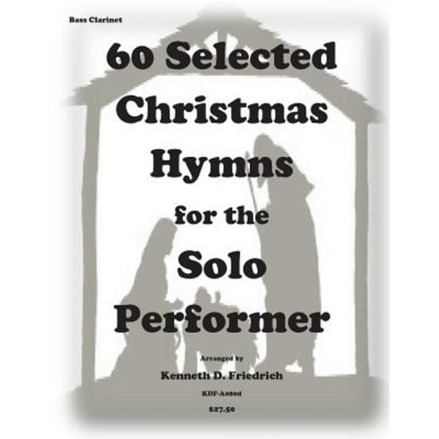 60 Selected Christmas Hymns for the Solo Performer-Bass Clarinet Version Paperback, Createspace Independent Publishing Platform