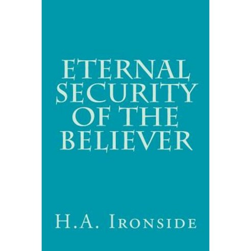 Eternal Security of the Believer Paperback, Createspace Independent Publishing Platform