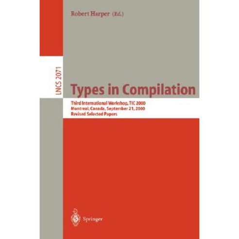 Types in Compilation: Third International Workshop Tic 2000 Montreal Canada September 21 2000. Revised Selected Papers Paperback, Springer