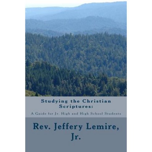 Studying the Christian Scriptures: A Guide for Jr. High and High School Students Paperback, Createspace Independent Publishing Platform