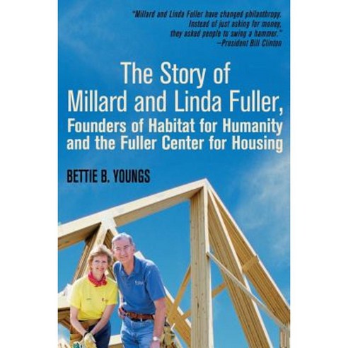 The Story of Millard and Linda Fuller Founders of Habitat for Humanity and the Fuller Center for Housing Paperback, Bettie Young''s Books