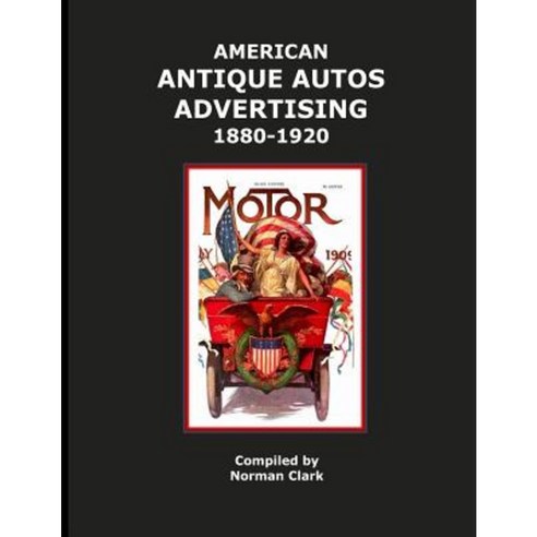 American Antique Auto Advertising 1880-1920 Paperback, Createspace Independent Publishing Platform