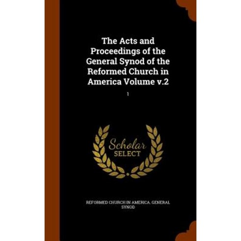 The Acts and Proceedings of the General Synod of the Reformed Church in America Volume V.2: 1 Hardcover, Arkose Press