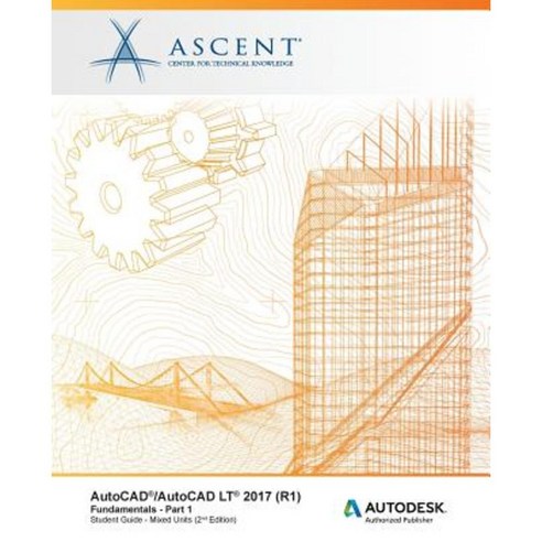 AutoCAD/AutoCAD LT 2017 (R1): Fundamentals - Mixed Units: Part 1: Autodesk Authorized Publisher Paperback, Ascent, Center for Technical Knowledge