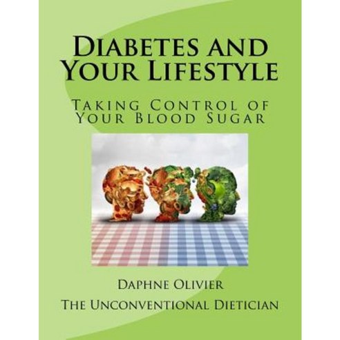 Diabetes and Your Lifestyle: Taking Control of Your Blood Sugar Paperback, Createspace Independent Publishing Platform
