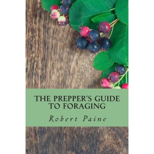 The Prepper''s Guide to Foraging Paperback, Createspace Independent Publishing Platform