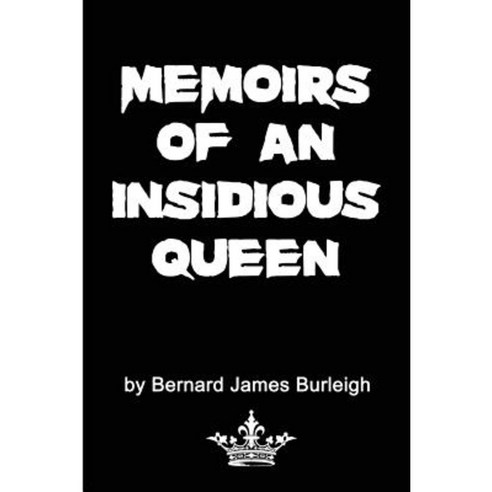 Memoirs of an Insidious Queen Paperback, Createspace Independent Publishing Platform