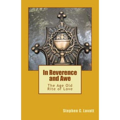 In Reverence and Awe: The Age Old Rite of Love Paperback, Createspace Independent Publishing Platform