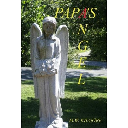 Papa''s Angel: Papa''s Angel Paperback, Createspace Independent Publishing Platform