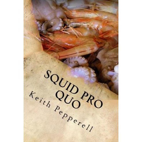 Squid Pro Quo: Recipes with a Favor for the Flavor Paperback, Createspace Independent Publishing Platform