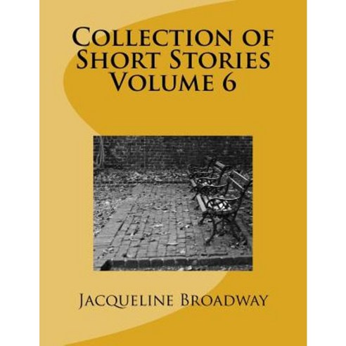 Collection of Short Stories Volume 6 Paperback, Createspace Independent Publishing Platform