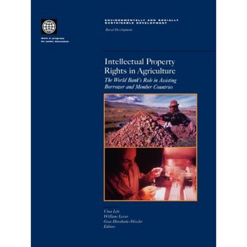 Intellectual Property Rights in Agriculture: The World Bank''s Role in Assisting Borrower and Member Countries Paperback, World Bank Publications