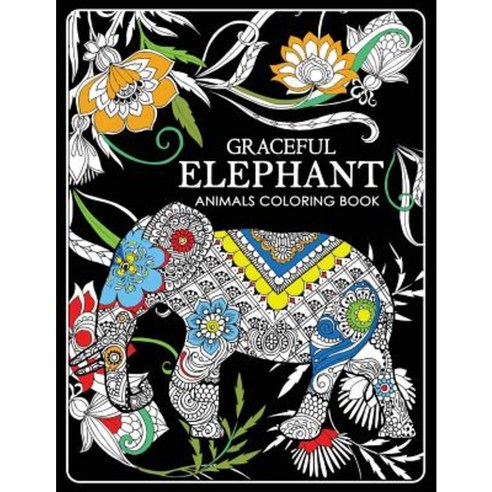 Graceful Elephant: Animals Coloring Book Paperback, Createspace Independent Publishing Platform