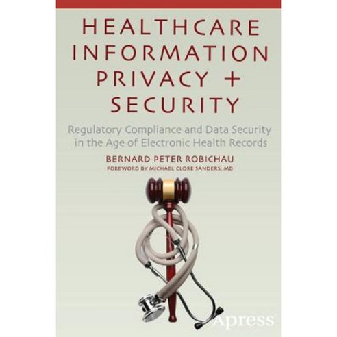 Healthcare Information Privacy and Security: Regulatory Compliance and Data Security in the Age of Electronic Health Records Paperback, Apress