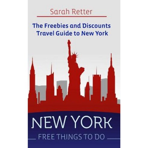 New York: Free Things to Do: The Freebies and Discounts Travel Guide to New York Paperback, Createspace Independent Publishing Platform