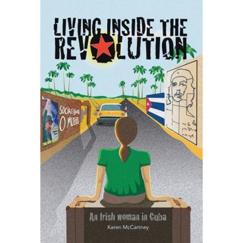 Living Inside the Revolution: An Irish Woman in Cuba Paperback, Createspace Independent Publishing Platform