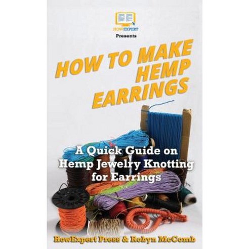 How to Make Hemp Earrings: A Quick Guide on Hemp Jewelry Knotting for Earrings Paperback, Createspace Independent Publishing Platform