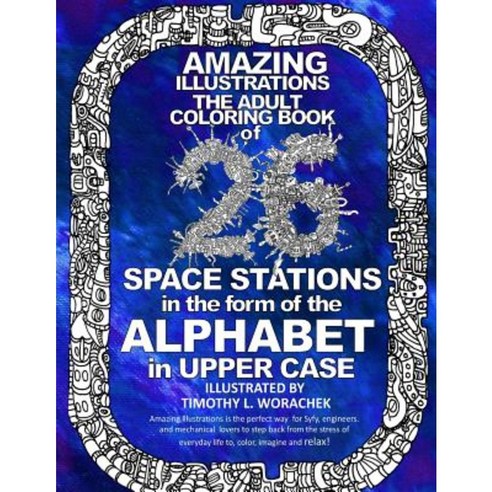 Amazing Illustrations-26 Space Stations of the Alphabet: The Adult Coloring Book Paperback, Createspace Independent Publishing Platform