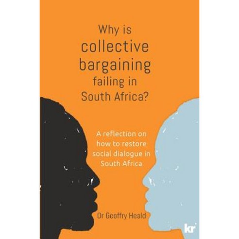 Why Is Collective Bargaining Failing in South Africa?: A Reflection on How to Restore Social Dialogue in South Africa Paperback, KR Publishing