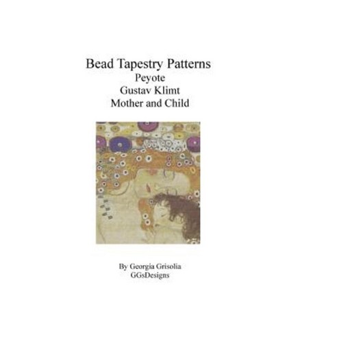 Bead Tapestry Patterns Peyote Gustav Klimt Mother and Child Paperback, Createspace Independent Publishing Platform