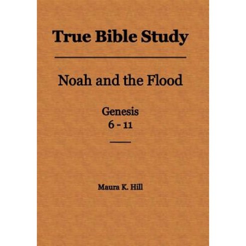 True Bible Study - Noah and the Flood Genesis 6-11 Paperback, Createspace Independent Publishing Platform