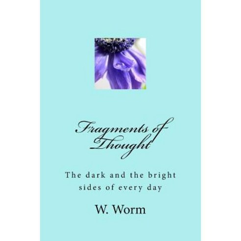 Fragments of Thought: The Dark and the Bright Sides of Everyday Paperback, Createspace Independent Publishing Platform