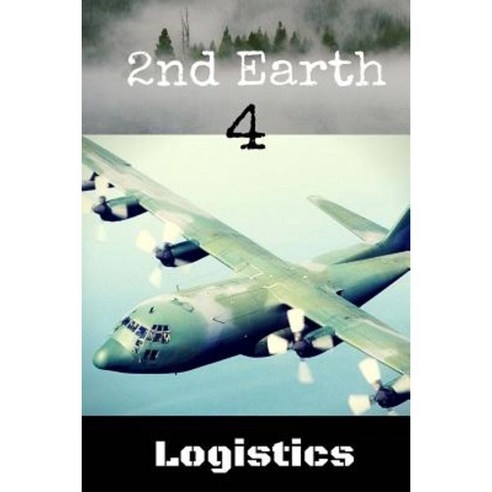 2nd Earth 4: Logistics Paperback, Createspace Independent Publishing Platform