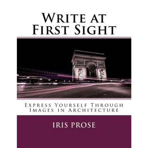Write at First Sight: Express Yourself Through Images in Architecture Paperback, Createspace Independent Publishing Platform