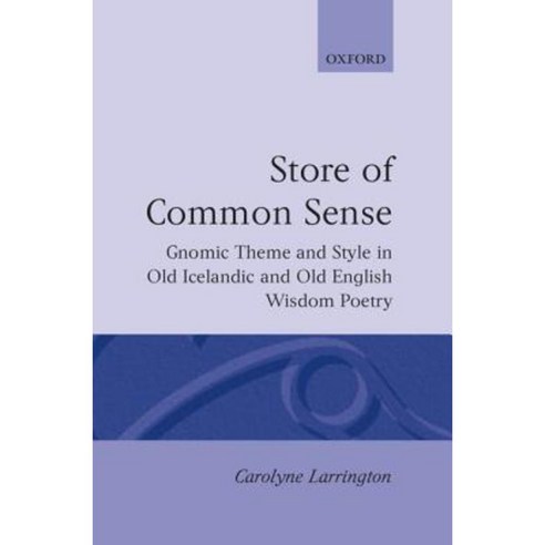 A Store of Common Sense: Gnomic Theme and Style in Old Icelandic and Old English Wisdom Poetry Hardcover, OUP Oxford