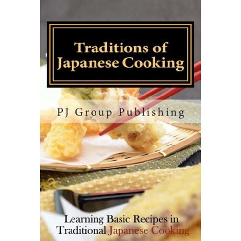 Traditions of Japanese Cooking: Learning Basic Recipes in Traditional Japanese Cooking Paperback, Createspace Independent Publishing Platform