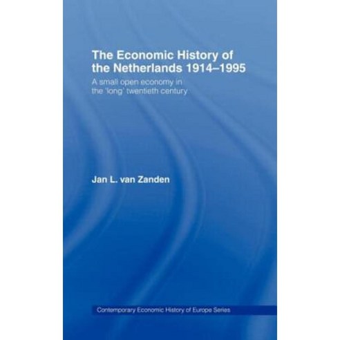 The Economic History of the Netherlands 1914-1995: A Small Open Economy in the Long Twentieth Century Hardcover, Routledge