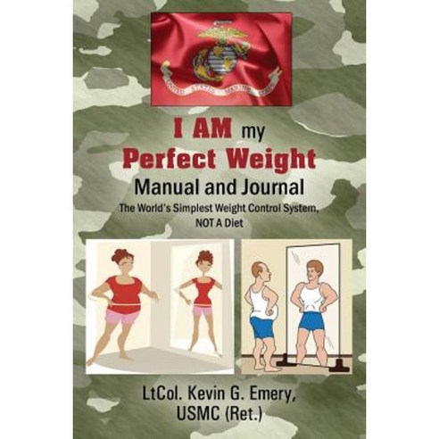 I Am My Perfect Weight Manual and Journal: The World''s Simplest Weight Control System Not a Diet Paperback, Outskirts Press