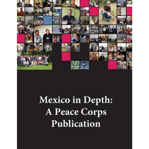 Mexico in Depth: A Peace Corps Publication Paperback, Createspace Independent Publishing Platform