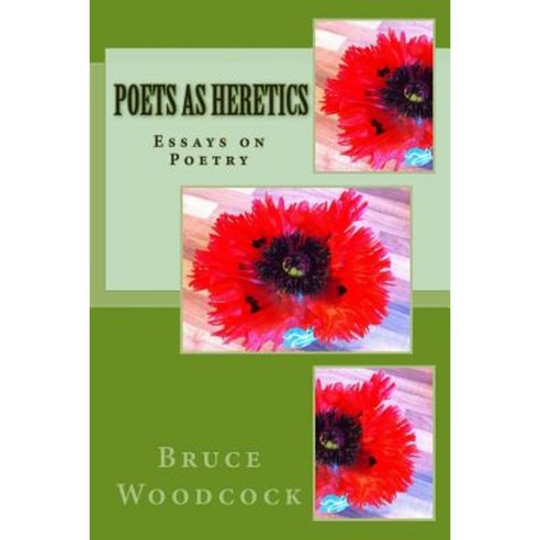 Poets as Heretics: Essays on Poetry Paperback, Createspace Independent Publishing Platform