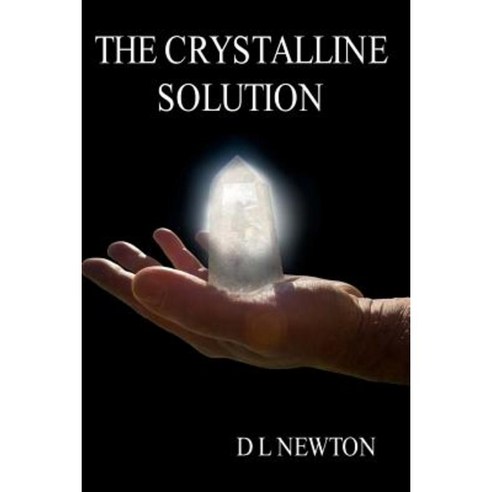 The Crystalline Solution: A Novel about Life and Hope After the Shift Paperback, Createspace Independent Publishing Platform