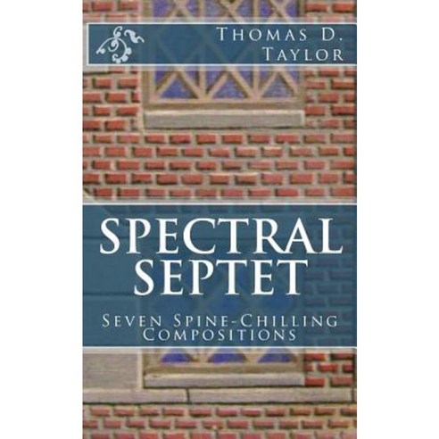 Spectral Septet: Seven Spine-Chilling Compositions Paperback, Createspace Independent Publishing Platform
