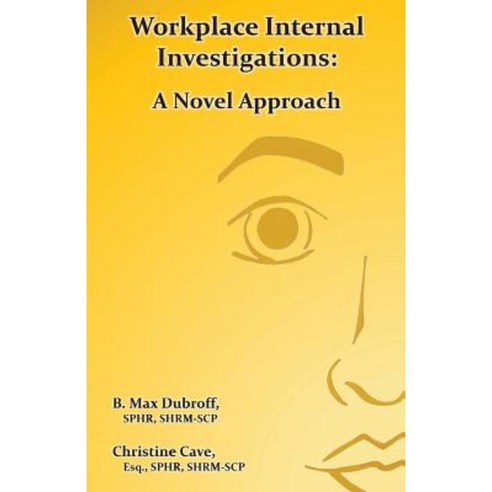 Workplace Internal Investigations: A Novel Approach Paperback, Createspace Independent Publishing Platform