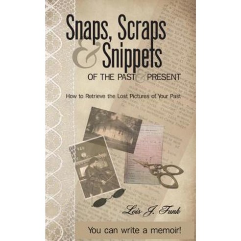 Snaps Scraps & Snippets of the Past and Present: How to Retrieve the Lost Pictures of Your Past Paperback, Rit Publishing