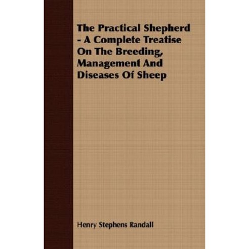 The Practical Shepherd - A Complete Treatise on the Breeding Management and Diseases of Sheep Paperback, Grigson Press