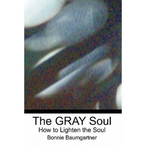 The Gray Soul: How to Lighten the Soul Paperback, Createspace Independent Publishing Platform