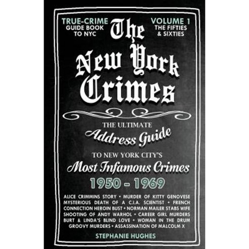 The New York Crimes: The Ultimate Address Guide to New York City''s Most Infamous Crimes Paperback, Createspace Independent Publishing Platform