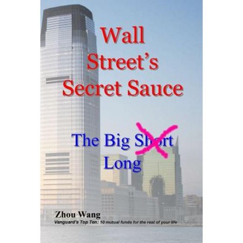 Wall Street''s Secret Sauce: The Big S\H\O\R\T Long Paperback, Createspace Independent Publishing Platform