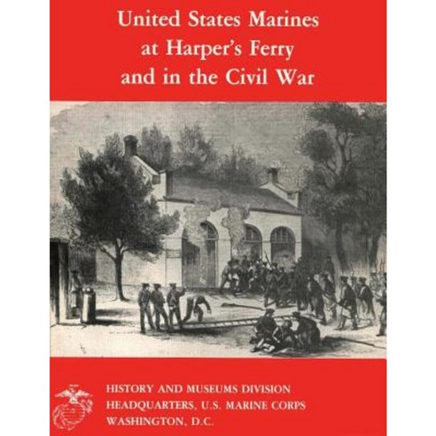 United States Marines at Harper''s Ferry and in the Civil War Paperback, Createspace Independent Publishing Platform
