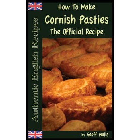 How to Make Cornish Pasties: The Official Recipe Paperback, Createspace Independent Publishing Platform
