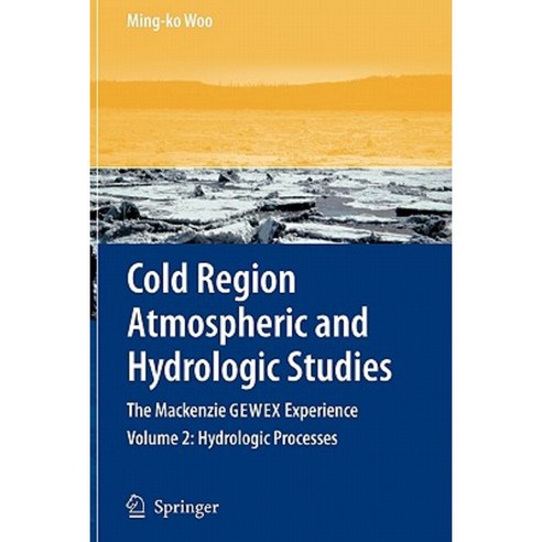 Cold Region Atmospheric and Hydrologic Studies. the MacKenzie Gewex Experience: Volume 2: Hydrologic Processes Paperback, Springer
