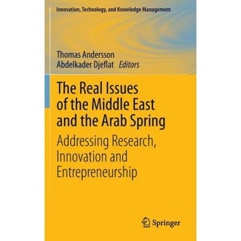 The Real Issues of the Middle East and the Arab Spring: Addressing Research Innovation and Entrepreneurship Hardcover, Springer