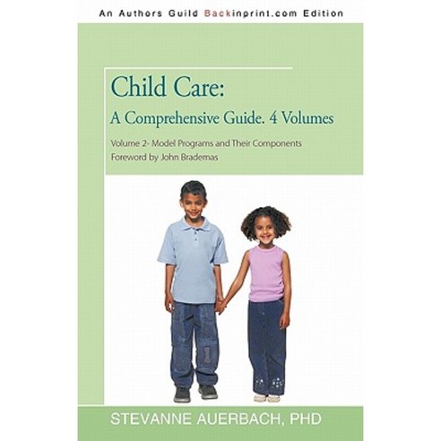 Child Care: A Comprehensive Guide. 4 Volumes: Volume 2--Model Programs and Their Components Paperback, iUniverse