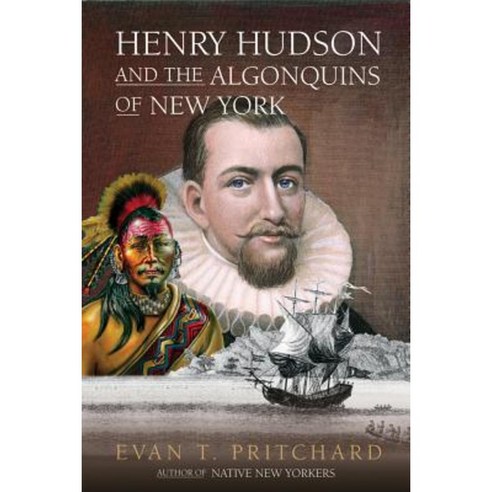 Henry Hudson and the Algonquins of New York: Native American Prophecy & European Discovery 1609 Paperback, Council Oak Books