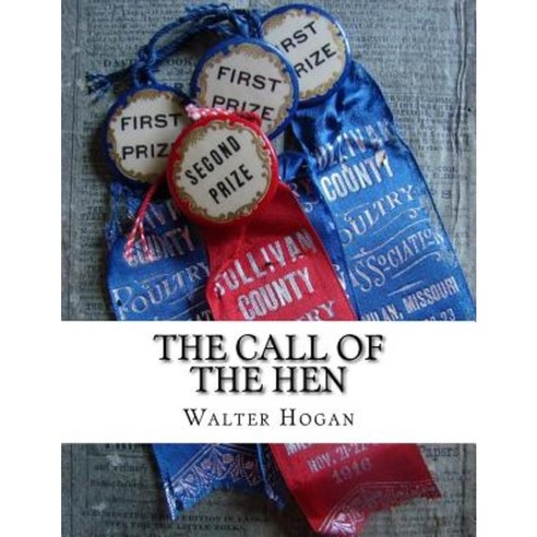 The Call of the Hen: The Science of the Selection and Breeding Poultry for Egg Production Paperback, Createspace Independent Publishing Platform
