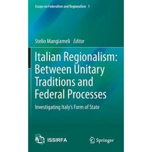 Italian Regionalism: Between Unitary Traditions and Federal Processes: Investigating Italy''s Form of State Hardcover, Springer